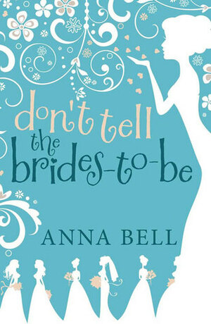 Don't Tell the Brides-to-Be by Anna Bell