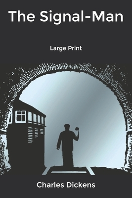 The Signal-Man: Large Print by Charles Dickens