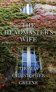 The Headmaster's Wife by Thomas Christopher Greene