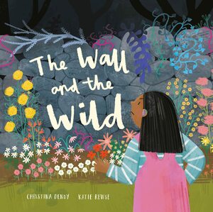 The Wall and the Wild by Katie Rewse, Christina Dendy