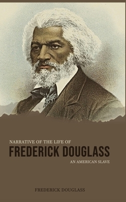 Narrative of the Life of Frederick Douglass, an American Slave by Frederick Douglass