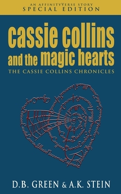 Cassie Collins and the Magic Hearts: An AffinityVerse Story by A K Stein, D.B. Green
