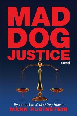 Mad Dog Justice by Mark Rubinstein