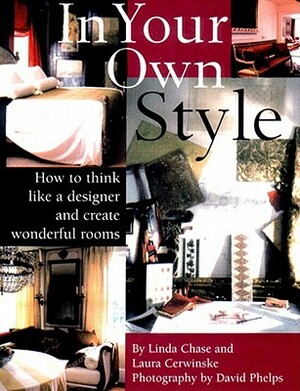 In Your Own Style: The Art of Creating Wonderful Rooms by Linda Chase