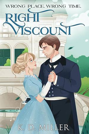 Wrong Place. Wrong Time. Right Viscount. by K.D. Miller