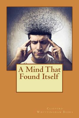 A Mind That Found Itself by Clifford Whittingham Beers