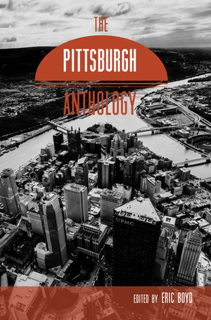 The Pittsburgh Anthology by Eric Boyd