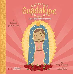 Guadalupe: First Words / Primeras palabras: A Bilingual Picture Book by Ariana Stein, Citlali Reyes, Patty Rodríguez