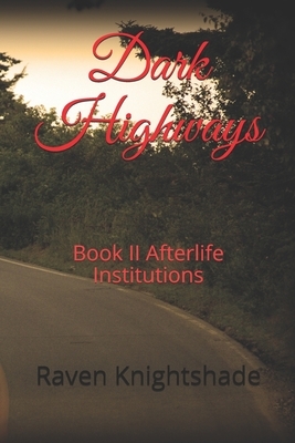 Dark Highways: Book II Afterlife Institutions by Raven Knightshade, Yvonne-Cher Skye