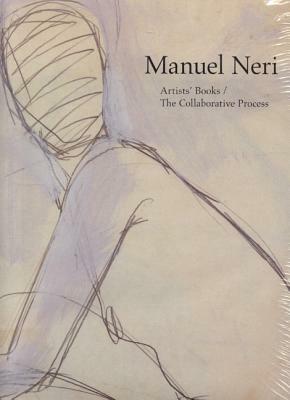 Manuel Neri: Artist Books / The Collaborative Process by Bruce Nixon, Robert Flynn Johnson