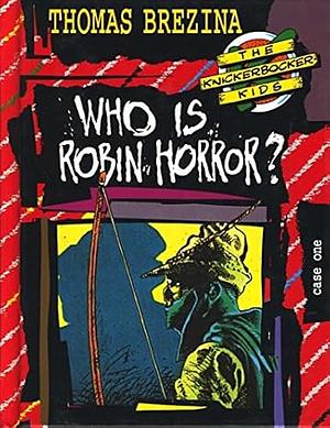 The Knickerbocker kids. [1]. Who is Robin Horror? : an adventure in London by Thomas Brezina