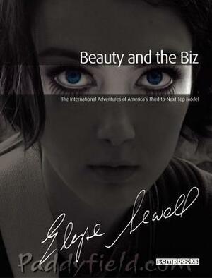 Beauty and the Biz: The International Adventures of America's Third-to-Next Top Model by Elyse Sewell