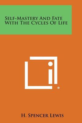 Self-Mastery and Fate with the Cycles of Life by H. Spencer Lewis