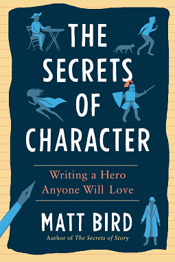 The Secrets of Character: Writing a Hero Anyone Will Love by Matt Bird