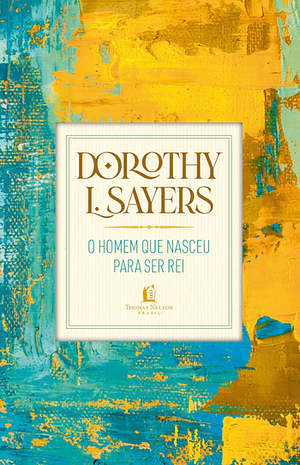 O homem que nasceu para ser rei by Dorothy L. Sayers