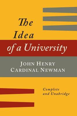 The Idea of a University Defined and Illustrated: In Nine Discourses [Complete Edition] by John Henry Newman