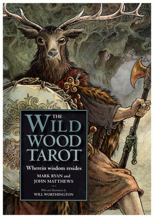 Wildwood Tarot Book & Cards by Mark Ryan, Will Worthington, John Matthews
