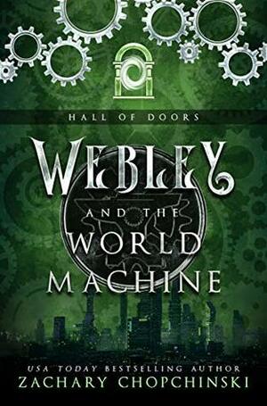 Webley and The World Machine by Zachary Paul Chopchinski