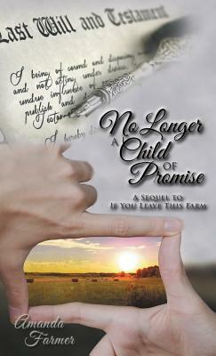 No Longer a Child of Promise: A Sequel to If You Leave This Farm by Amanda Farmer