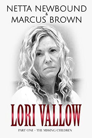 Lori Vallow: The Missing Children by Marcus Brown, Netta Newbound