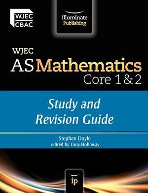 Wjec as Mathematics Core 1 & 2study and Revision Guide by Stephen Doyle