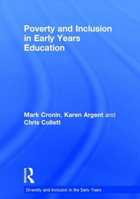 Poverty and Inclusion in Early Years Education by Karen Argent, Chris Collett, Mark Cronin