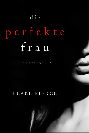 Die perfekte Frau by Blake Pierce