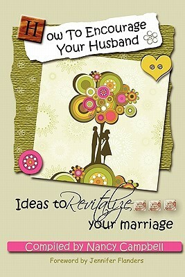 How To Encourage Your Husband: Ideas To Revitalize Your Marriage by Nancy Campbell