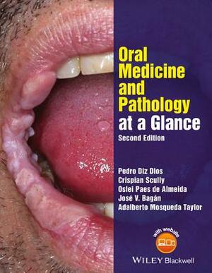 Oral Medicine and Pathology at a Glance by Crispian Scully, Pedro Diz Dios, Oslei Paes de Almeida