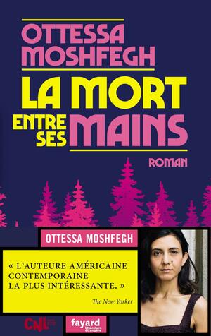 La mort entre ses mains: roman by Ottessa Moshfegh