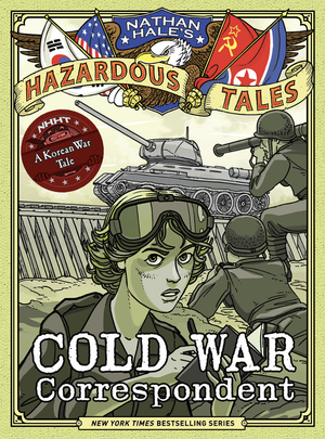 Cold War Correspondent: A Korean War Tale by Nathan Hale