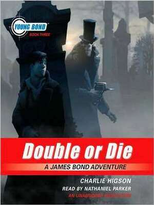 Double or Die: Young Bond Book #3 by Nathaniel Parker, Charlie Higson