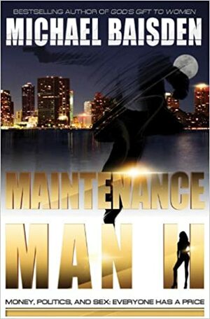 Maintenance Man II: Money, Politics & Sex: Everyone Has a Price by Michael Baisden