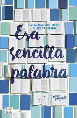 Esa sencilla palabra by Cath Crowley