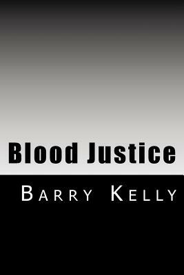 Blood Justice by Barry Kelly
