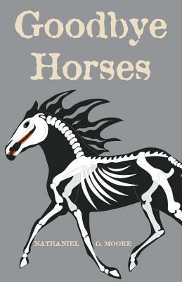 Goodbye Horses by Nathaniel G. Moore