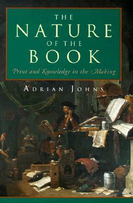 The Nature of the Book: Print and Knowledge in the Making by Adrian Johns