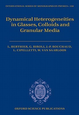 Dynamical Heterogeneities in Glasses, Colloids, and Granular Media by Jean-Philippe Bouchaud, Ludovic Berthier, Giulio Biroli