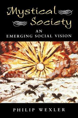 Mystical Society: An Emerging Social Vision by Philip Wexler