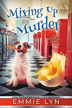 Mixing Up Murder: A Cozy Dog Mystery by Emmie Lyn, Emmie Lyn