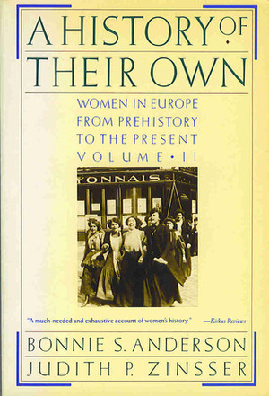 A History of Their Own: Women in Europe from Prehistory to theVolume II by Bonnie S. Anderson, Judith P. Zinsser