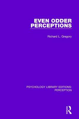 Even Odder Perceptions by Richard L. Gregory