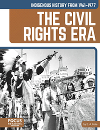 Indigenous History from 1961–1977: The Civil Rights Era by E.A. Hale