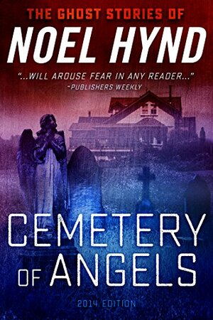 Cemetery of Angels 2014 Edition: The Ghost Stories of Noel Hynd # 2 by George Kaczender, Noel Hynd