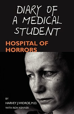 Diary of a Medical Student: Hospital of Horrors by Harvey J. Widroe M. D., Ron Kenner