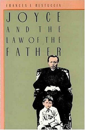 Joyce and the Law of the Father by Frances L. Restuccia