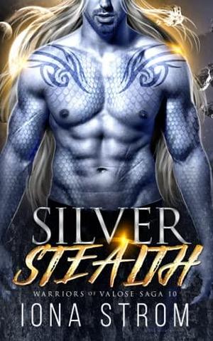 Silver Stealth: A SciFi Alien Romance: Warriors of Valose Saga 10 by Iona Strom, Iona Strom