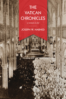 The Vatican Chronicles: A Roman À Clef by Joseph W. Harned