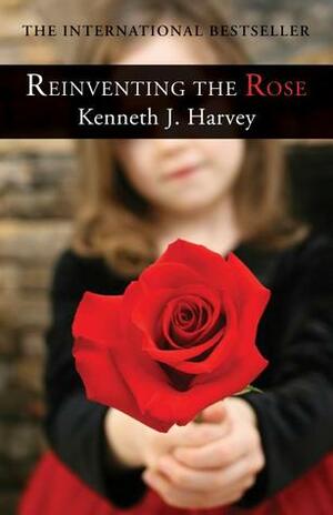 Reinventing the Rose by Kenneth J. Harvey
