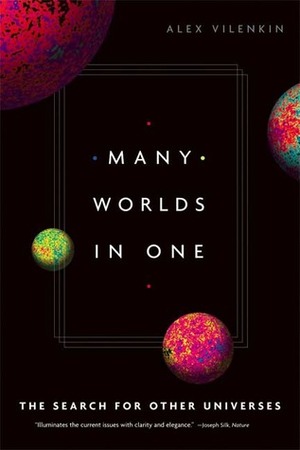 Many Worlds in One: The Search for Other Universes by Alex Vilenkin